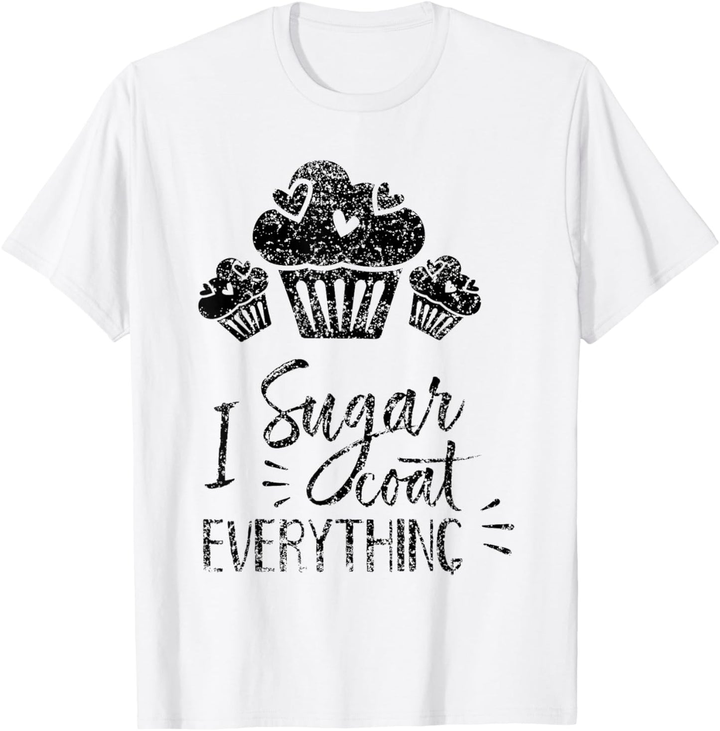 I Sugar Coat Everything Bake Baker Baking Hobby Bakery T-Shirt - T-Shirt | White