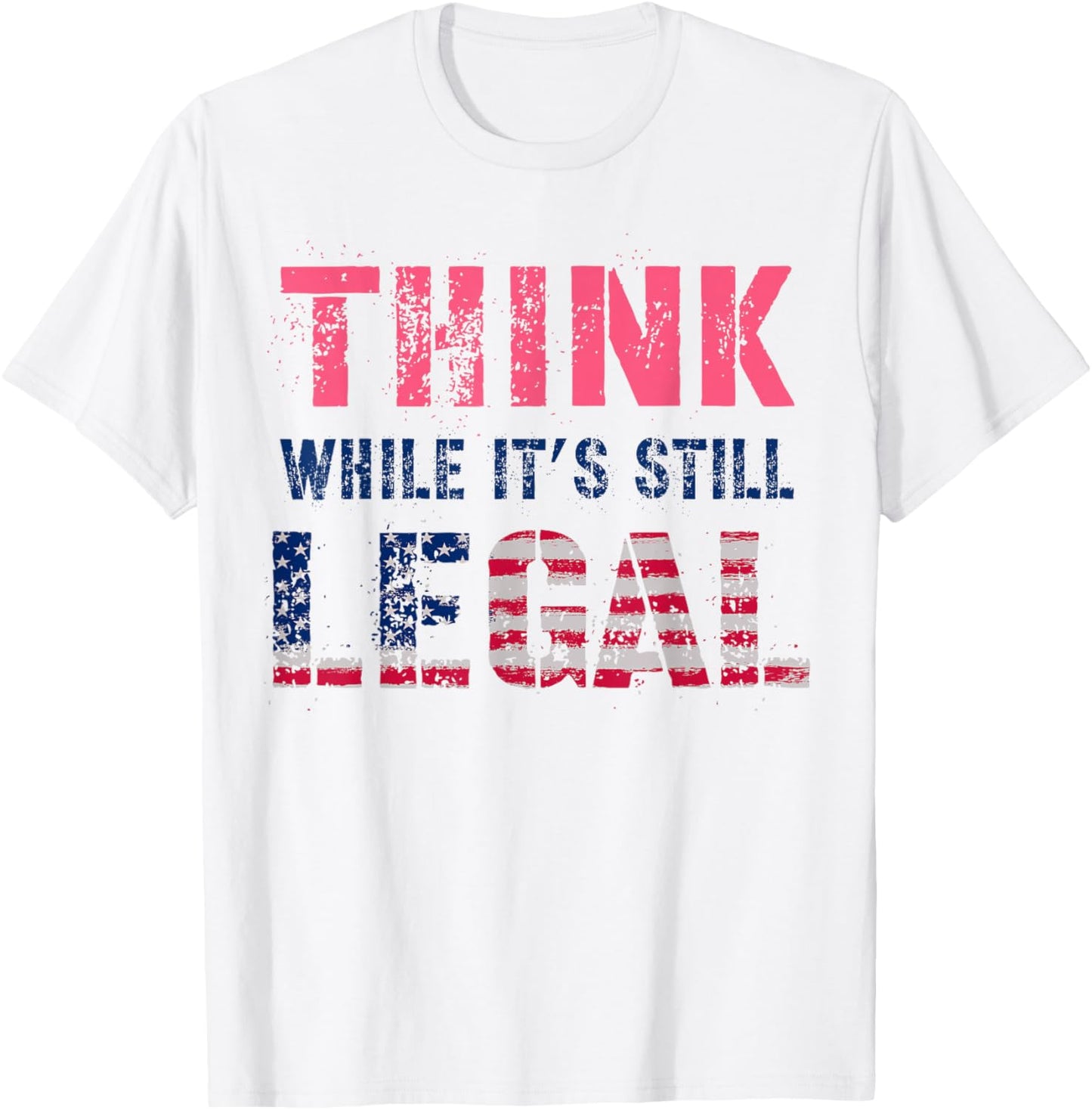 THINK While It's Still LEGAL Protest Resist Vote Radicalized T-Shirt - T-Shirt | White