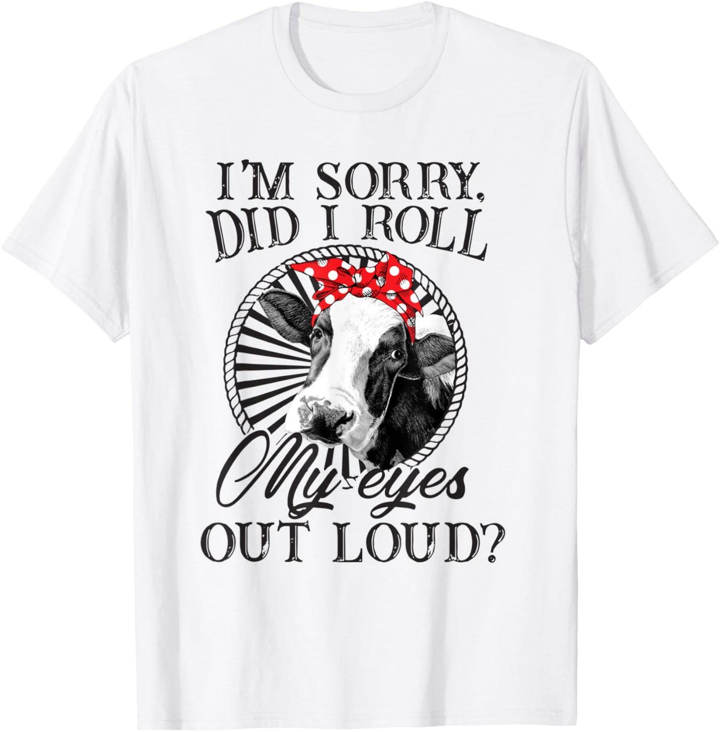 I'm Sorry Did I Roll My Eyes Out Loud Funny Cow Bandana T-Shirt - T-Shirt | White