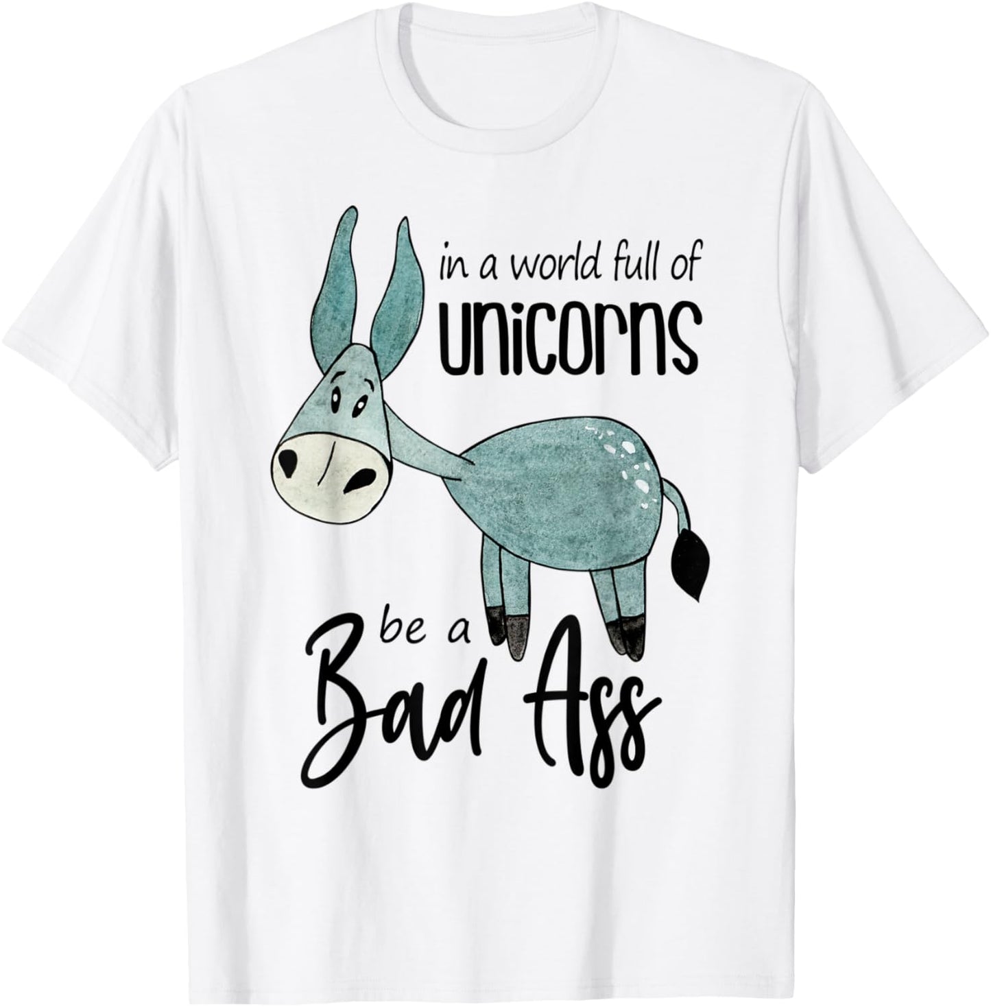 Bad Ass Donkey Novelty Top - In a World Full of Unicorns T-Shirt - T-Shirt | White