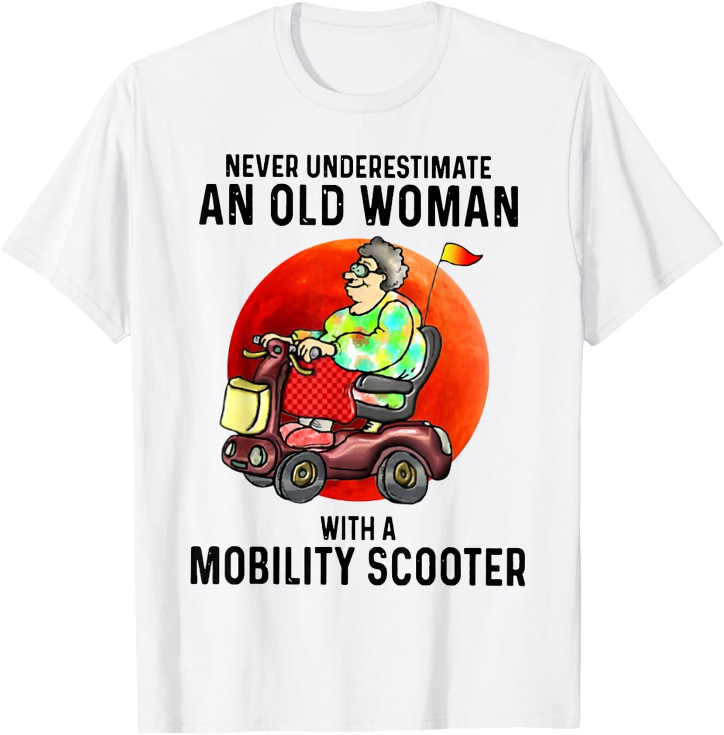 Never Underestimate An Old Woman With A Mobility Scooter T-Shirt - T-Shirt | White