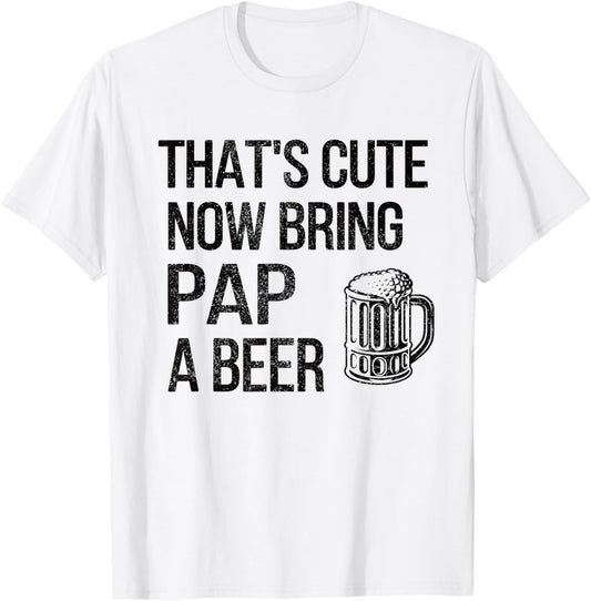 Bring Pap A Beer Pap Grandpa T-Shirt - T-Shirt | White