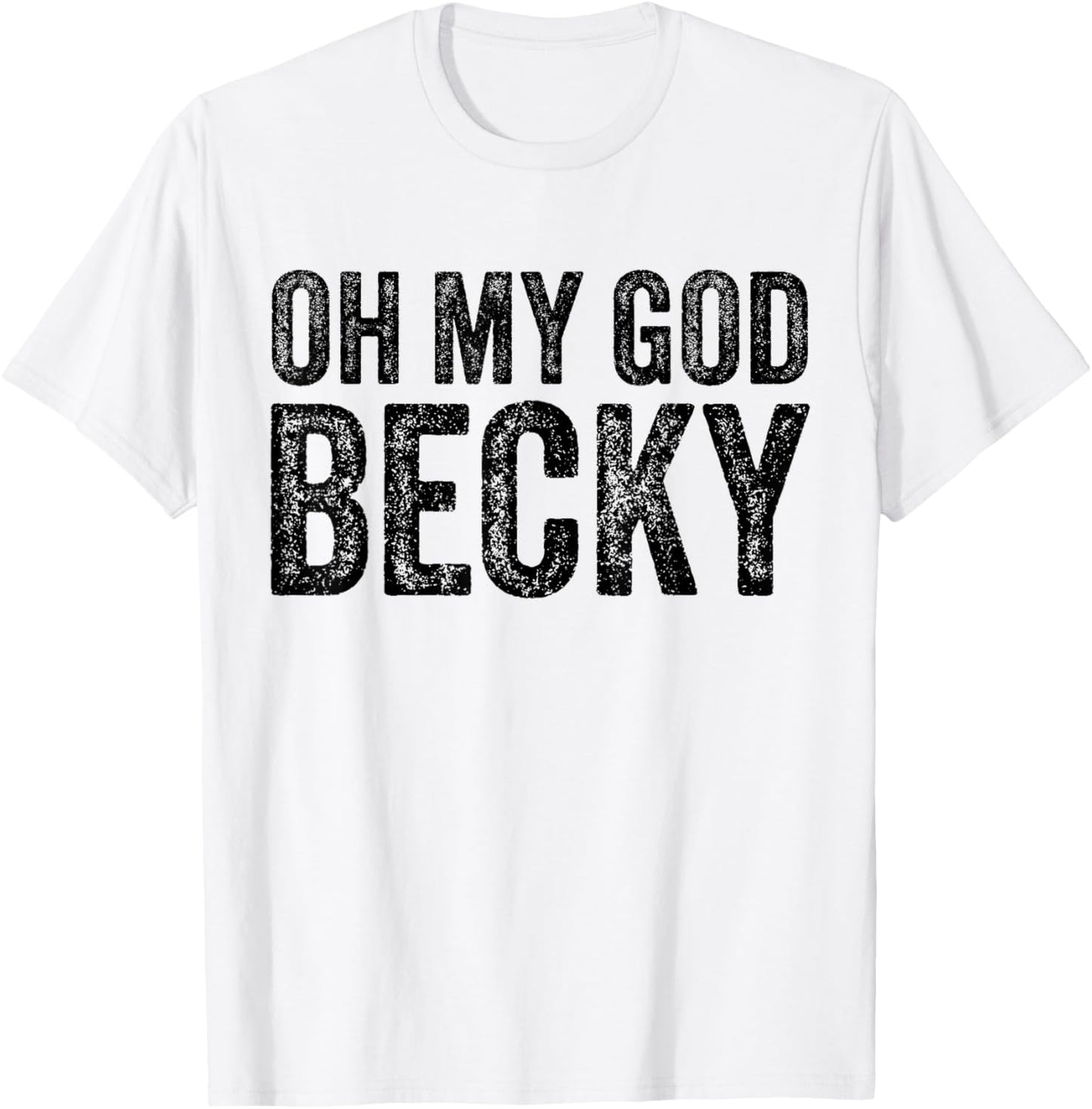 Oh My God Becky 80's 90's Music Lover T-Shirt - T-Shirt | White