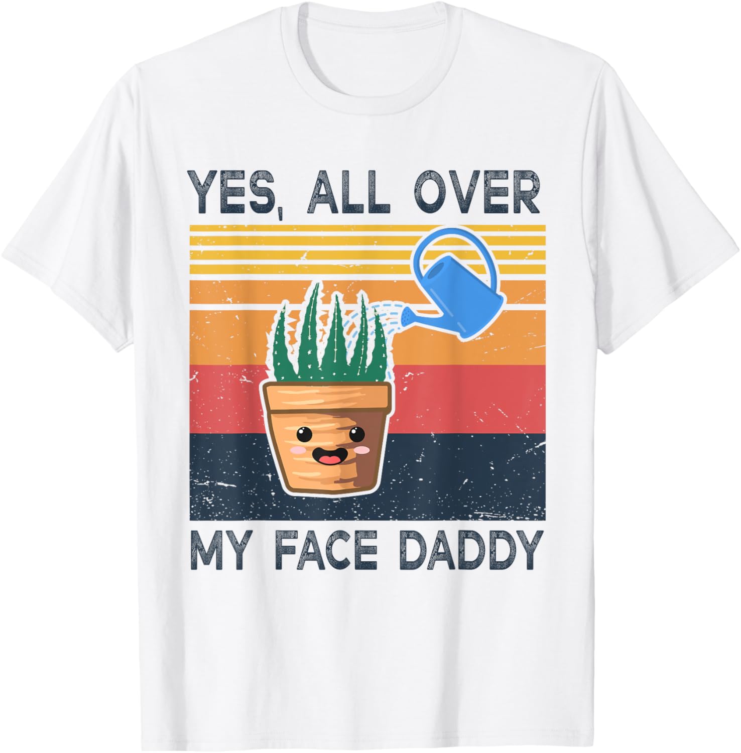 Yes All Over My Face Daddy Funny Plant Daddy Vintage T-Shirt - T-Shirt | White