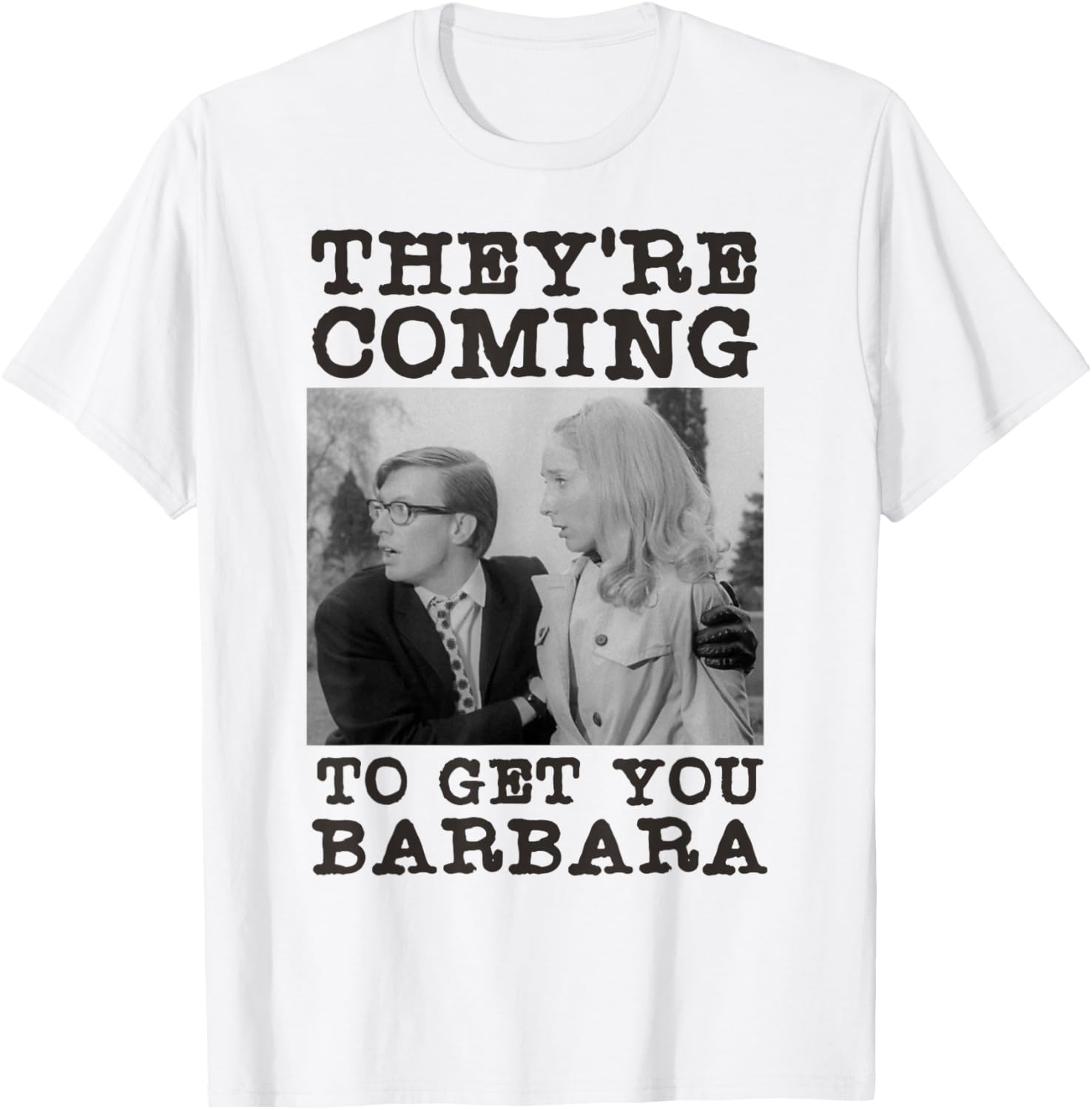 They're Coming To Get You Barbara - Zombie The Living Dead T-Shirt - T-Shirt | White