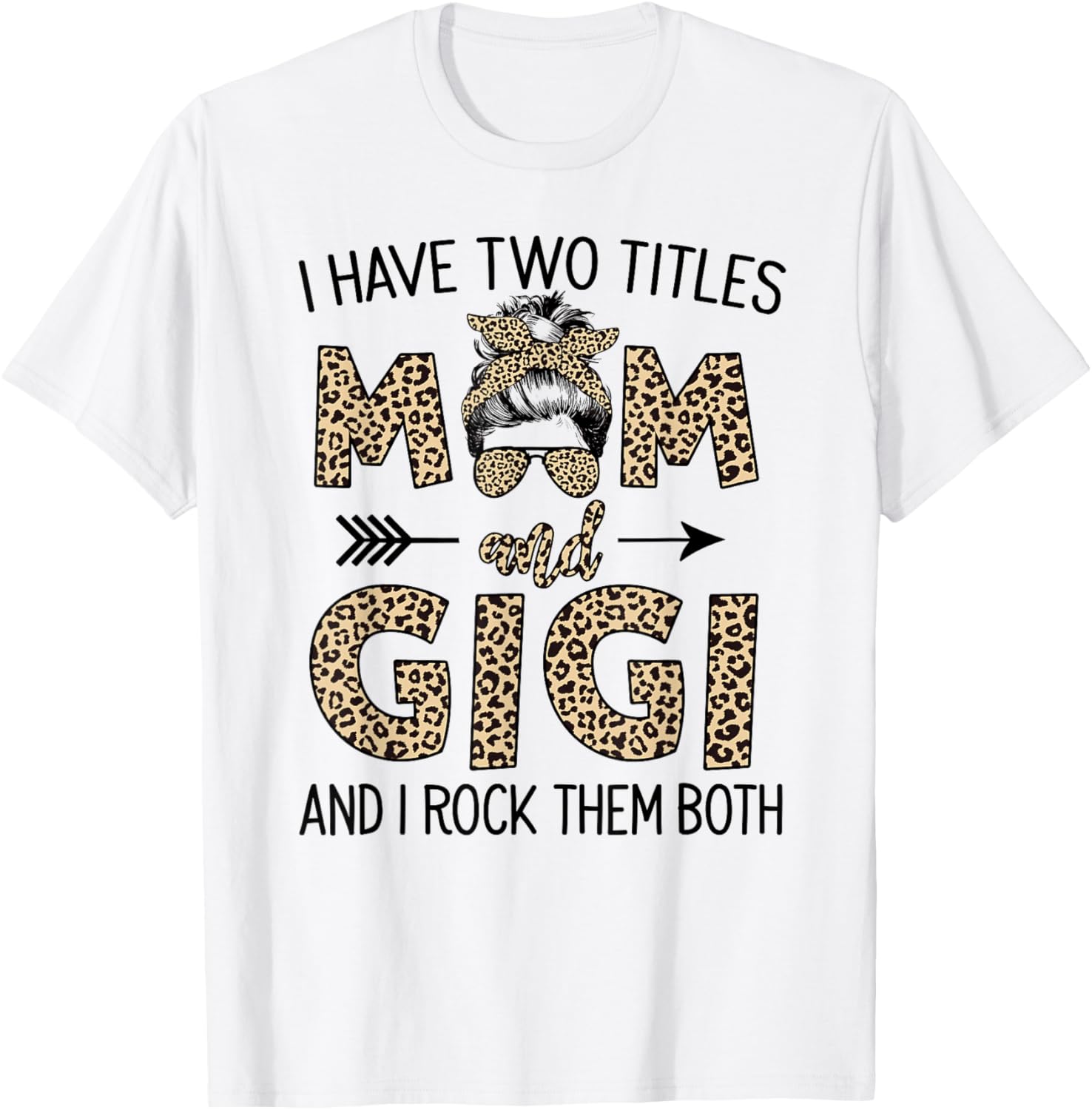 Mom Messy Hair Bun Leopard I Have Two Titles Mom And Gigi T-Shirt - T-Shirt | White