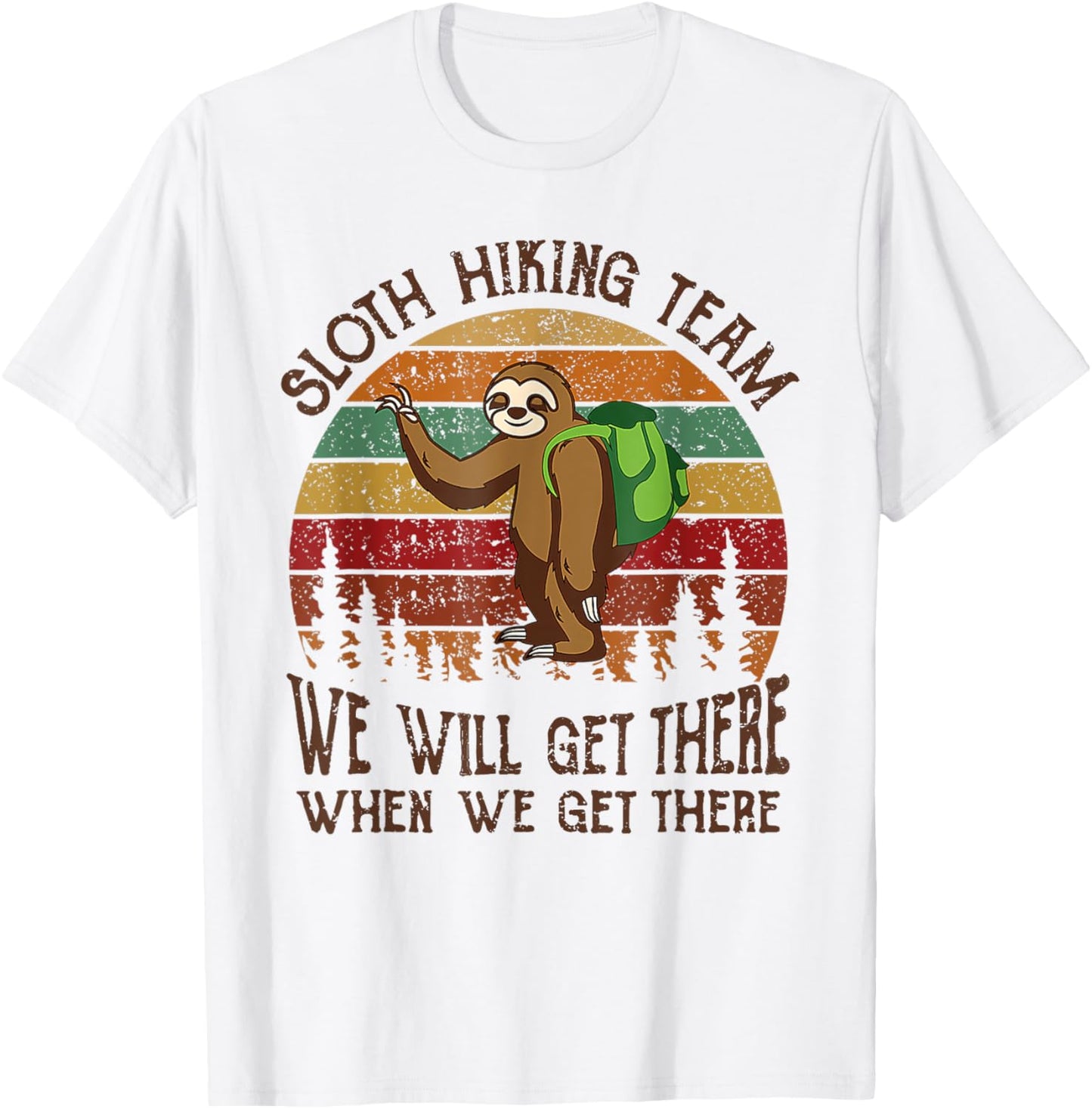 Funny Sloth Hiking Team We'll Get There When We Get There T-Shirt - T-Shirt | White
