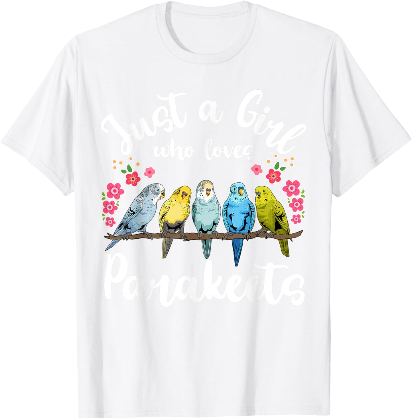 Parakeet Birds Just a Girl Who Loves Parakeets T-Shirt - T-Shirt | White