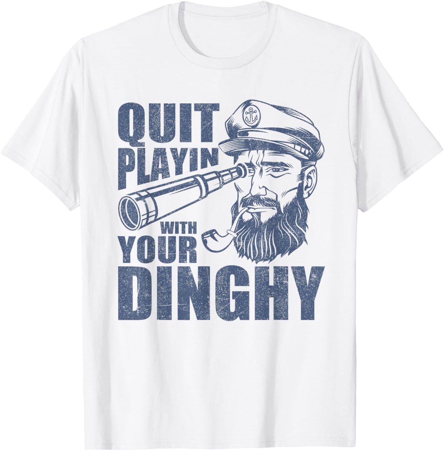 Quit Playing With Your Dinghy Funny Pontoon Boat Captain T-Shirt - T-Shirt | White