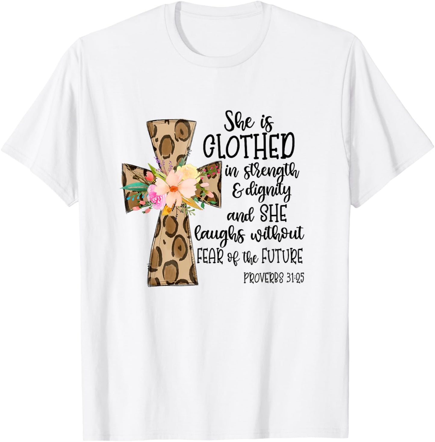 She is Clothed in Strength and Dignity Cross Leopard Flower T-Shirt - T-Shirt | White