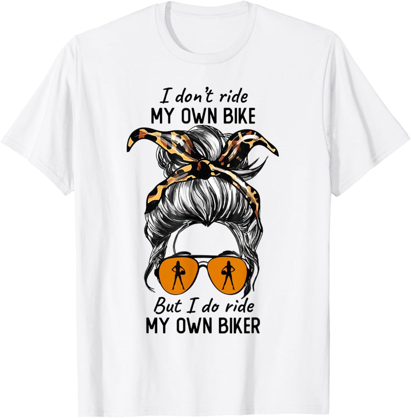 Messy Bun I Dont Ride My Own Bike I Do Ride Own Biker T-Shirt - T-Shirt | White