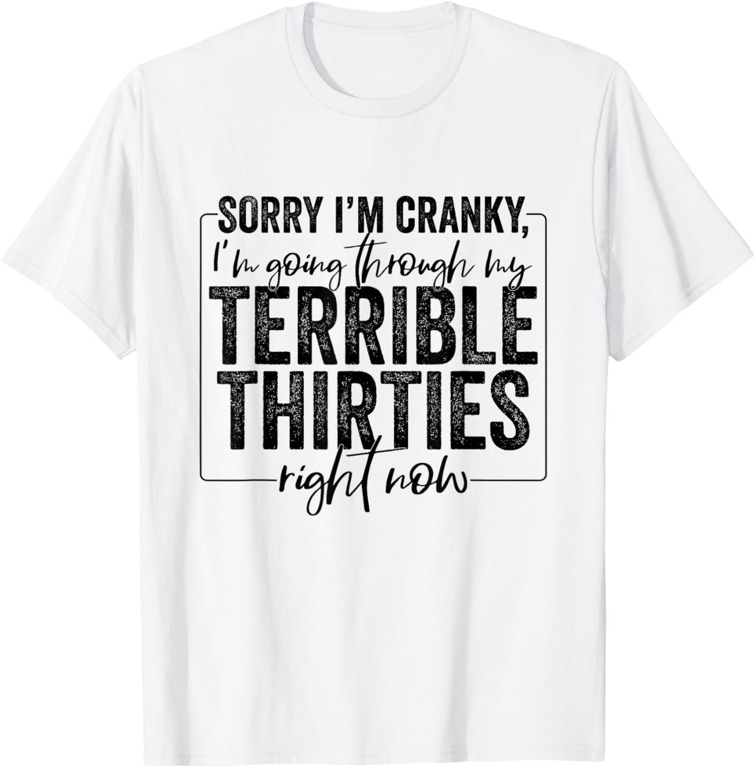 Sorry I’m Cranky I’m Going Through My Terrible Thirties 30s T-Shirt - T-Shirt | White