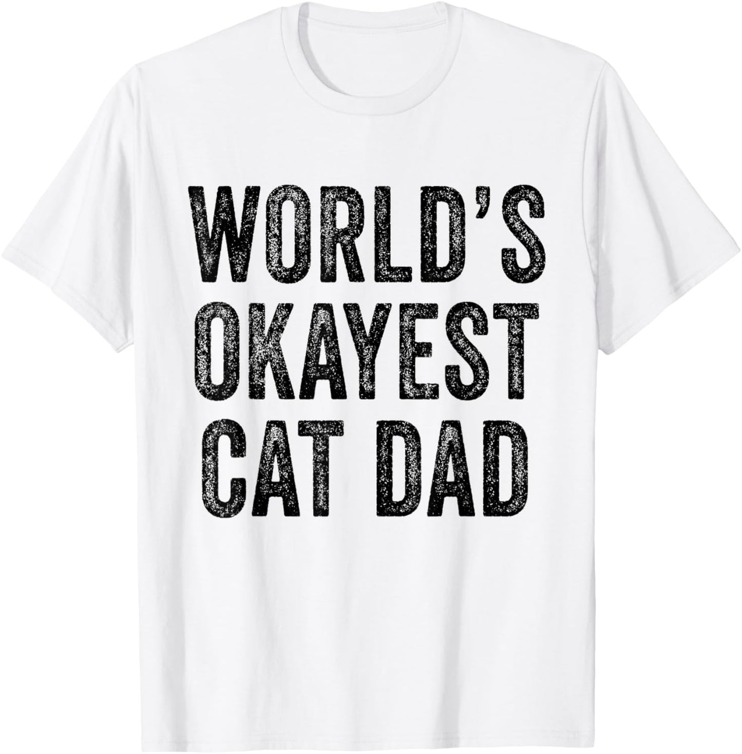 World's Okayest Cat Dad Funny Cat Owner Lover Distressed T-Shirt - T-Shirt | White