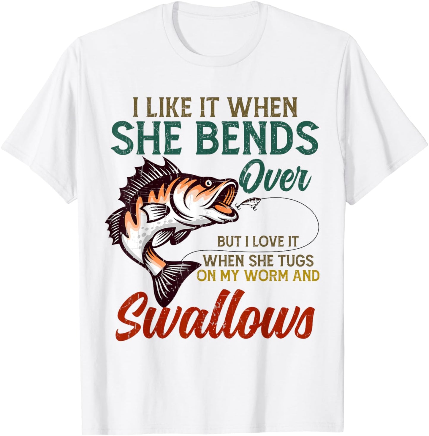 I Like It When She Bends Over Fishing Gifts Men Father's Day T-Shirt - T-Shirt | White