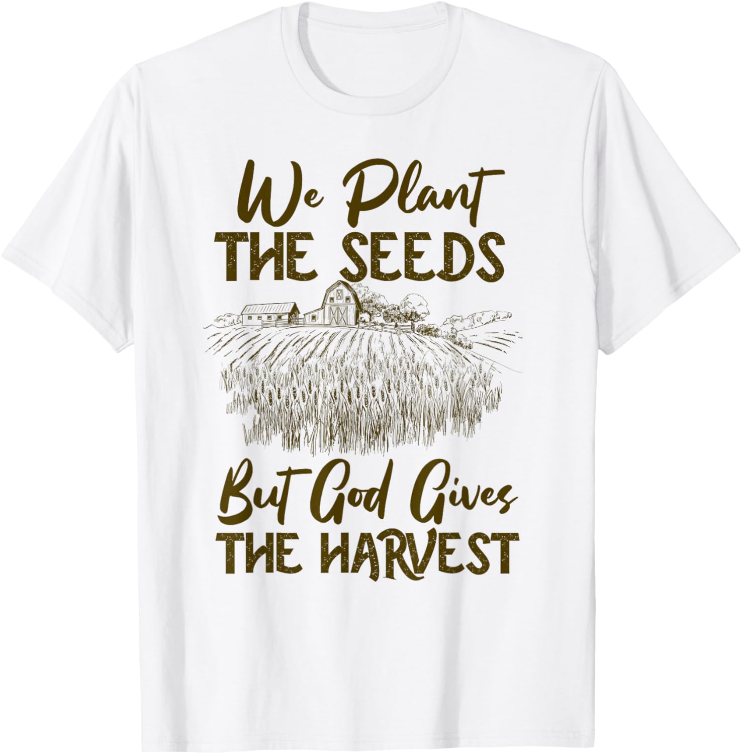 Farmer Faith Plant The Seeds But God Gives The Harvest T-Shirt - T-Shirt | White