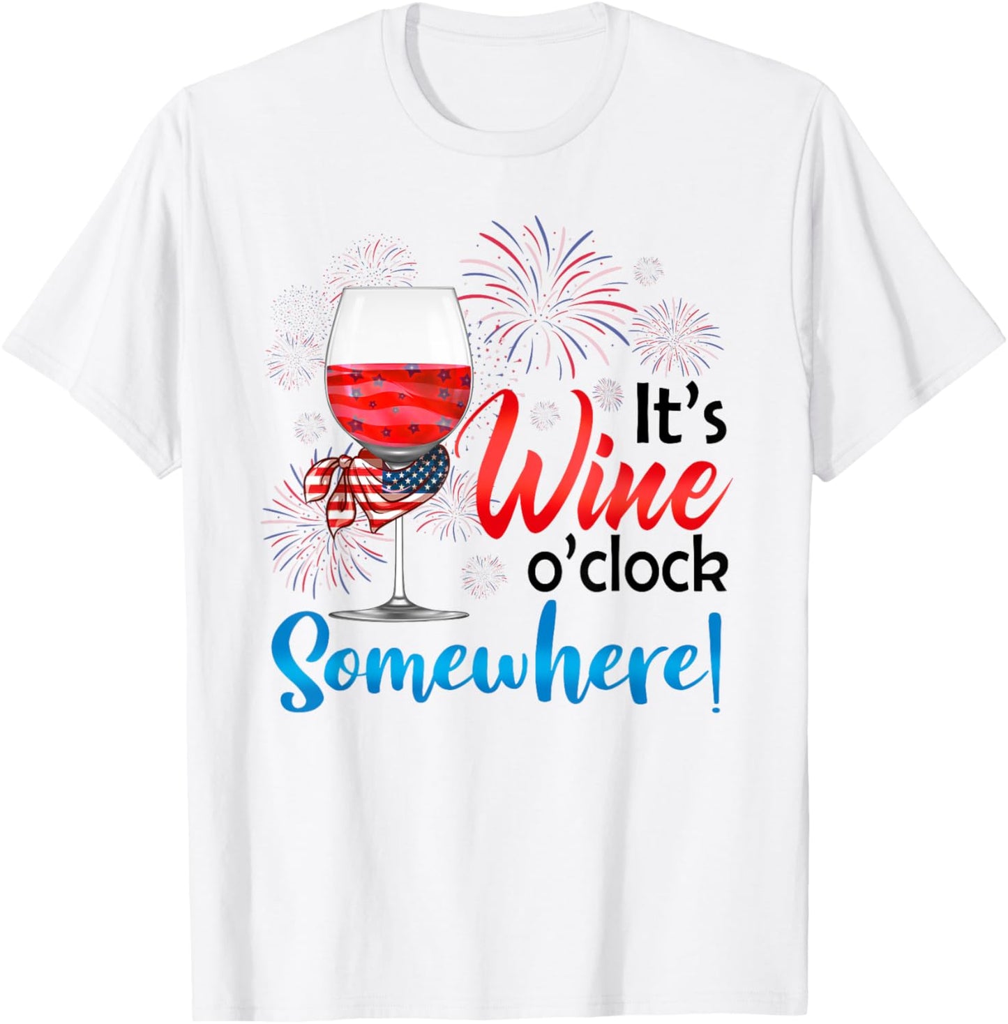 It's Wine O'Clock Somewhere Funny Wine Lover 4th Of July T-Shirt - T-Shirt | White