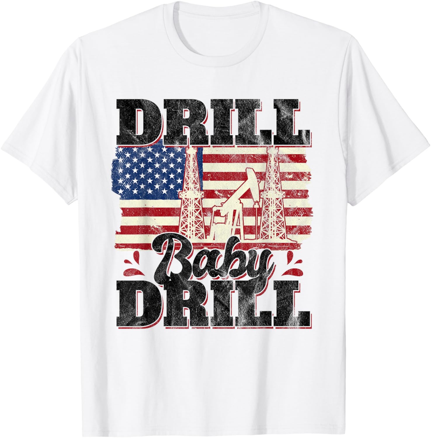 Drill Baby Drill Oilrig Oilfield Trash T-Shirt - T-Shirt | White