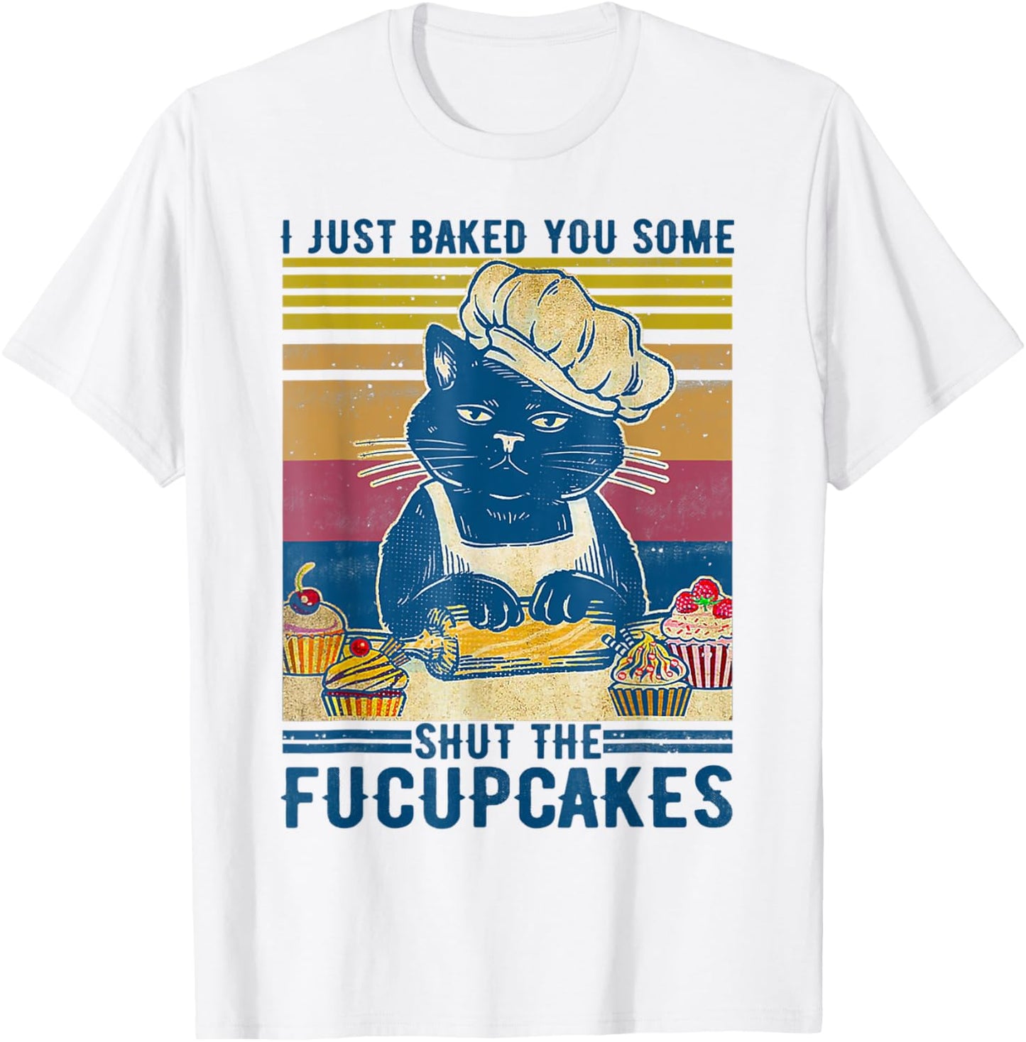 I Just Baked You Some Shut The Fucupcakes Vintage Retro Cat Women T-Shirt - T-Shirt | White