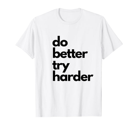 Do better try harder athletic slogan encouraging passion T-Shirt