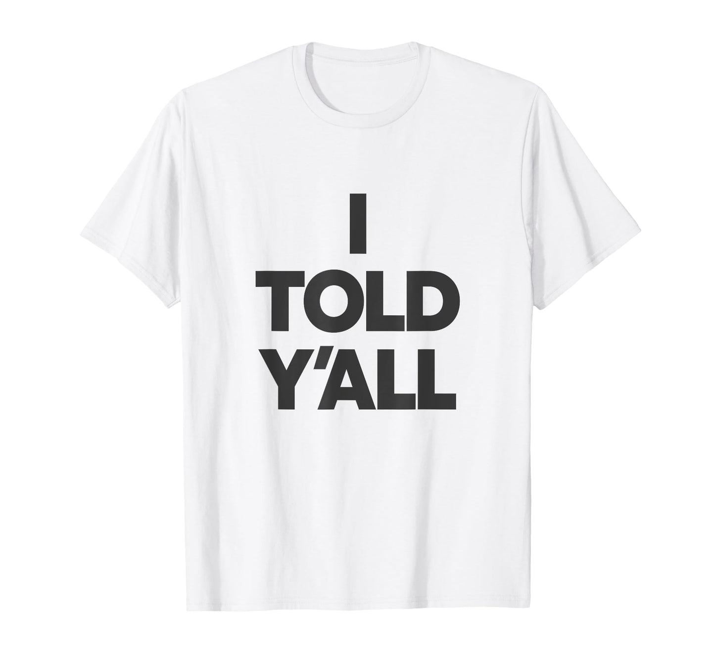 I Told Y'All - Funny Told Ya T-Shirt