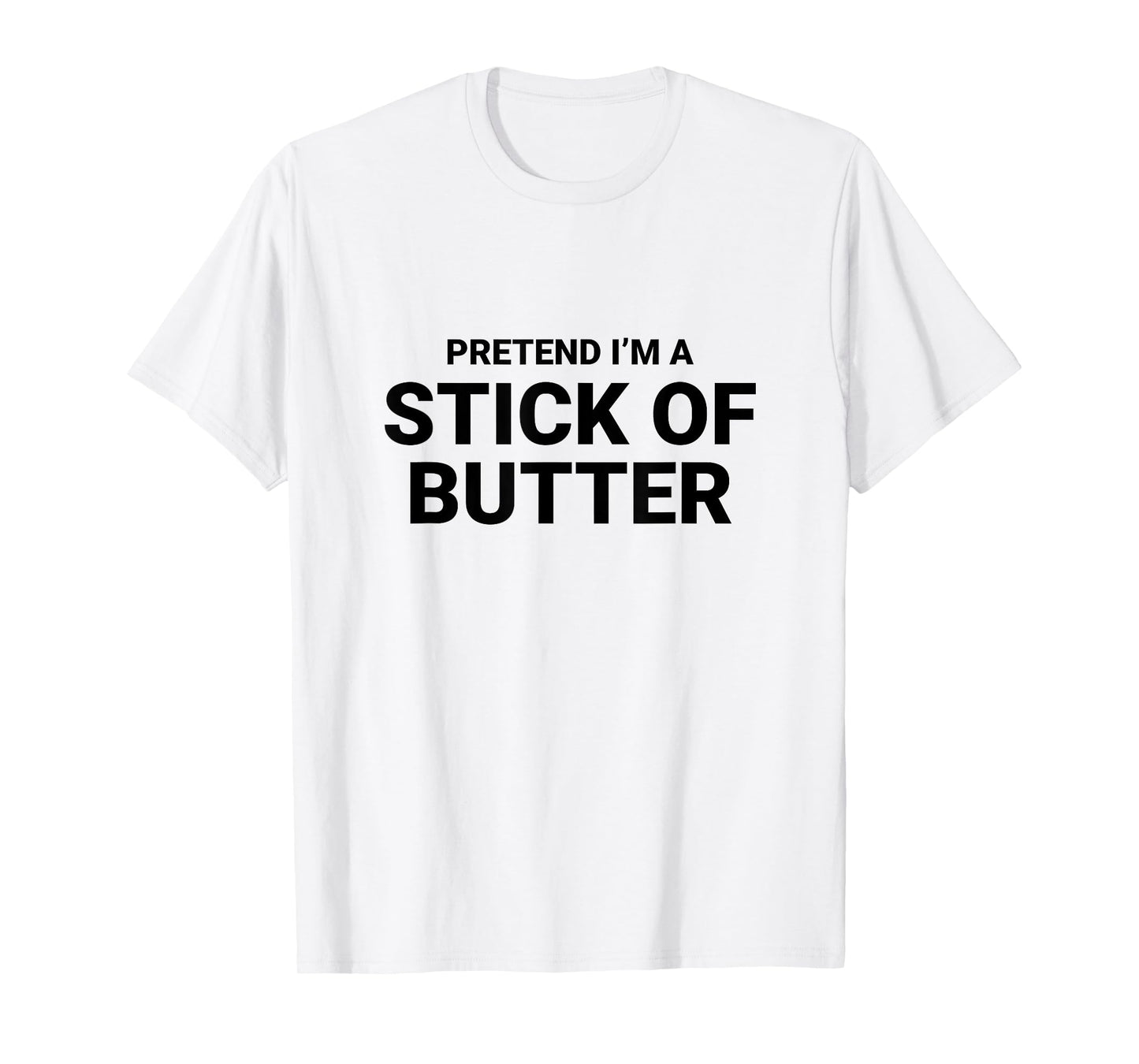 Pretend I’m A Stick of Butter, easy funny halloween costume T-Shirt