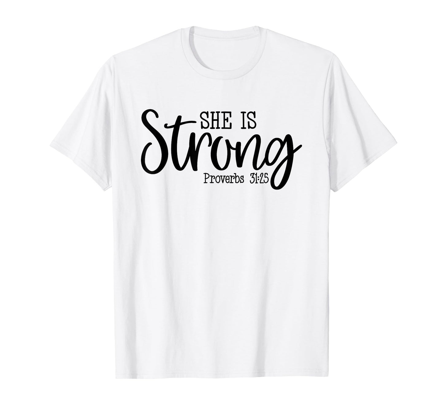 She Is Strong Proverbs 31:25 - Bible Quote About Women T-Shirt
