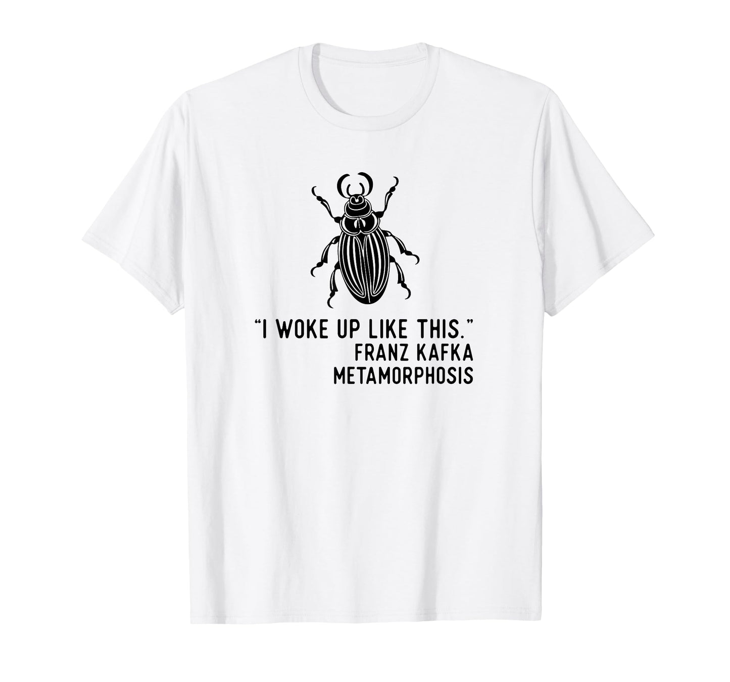 Kafka Metamorphosis I Woke Up Like This T-Shirt