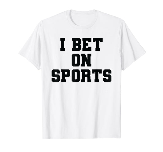 I Bet On Sports Betting Parlay Gambling DFS Money Over Game T-Shirt