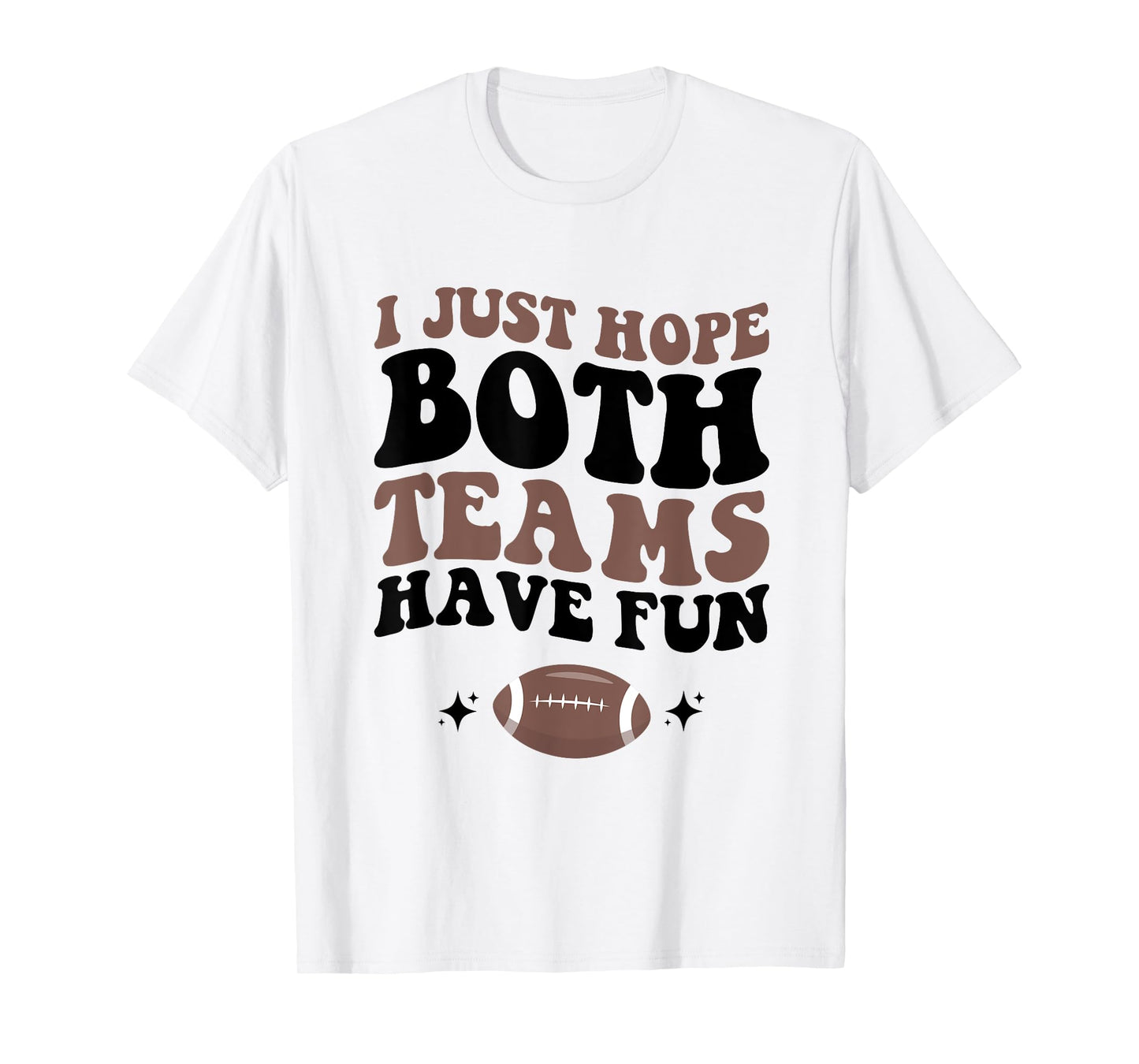 I just hope both teams have fun funny football mom game day T-Shirt