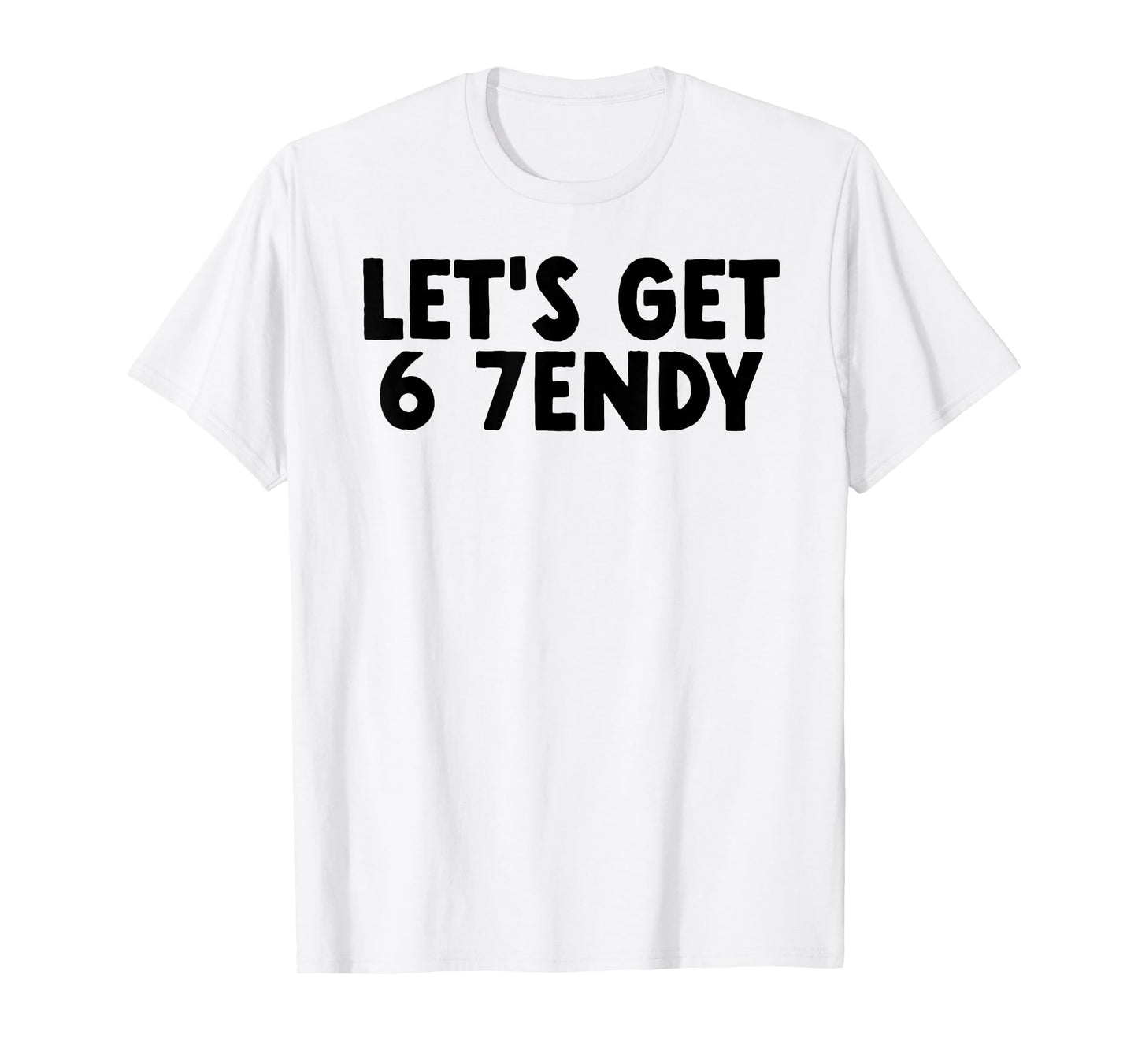 Let's Get Sendy 67 Six Seven 7endy 6 7endy 67 Meme Funny 6 7 T-Shirt