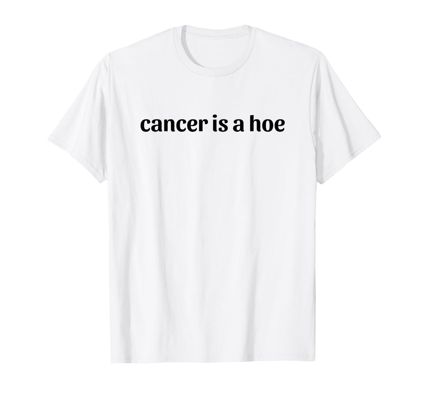 Cancer is a Hoe Funny Sarcastic Breast Cancer Humor T-Shirt