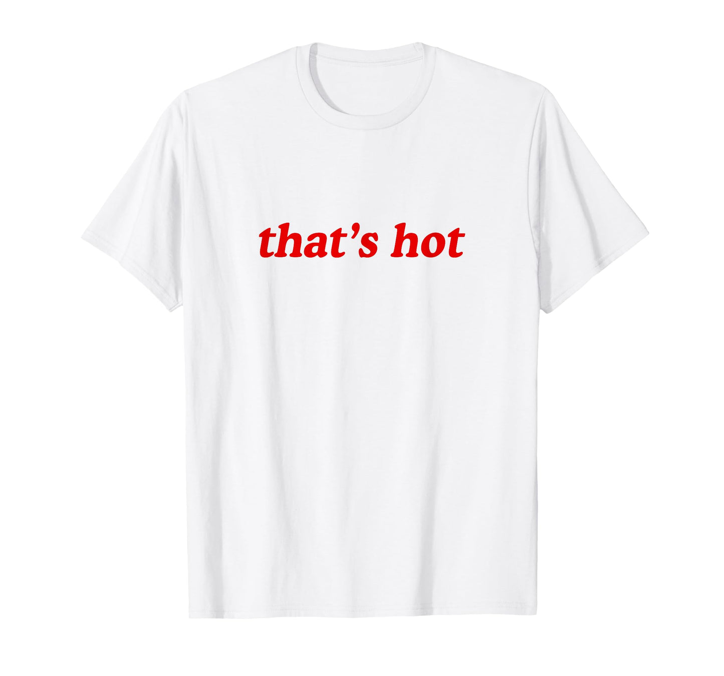 Thats Hot T-Shirt
