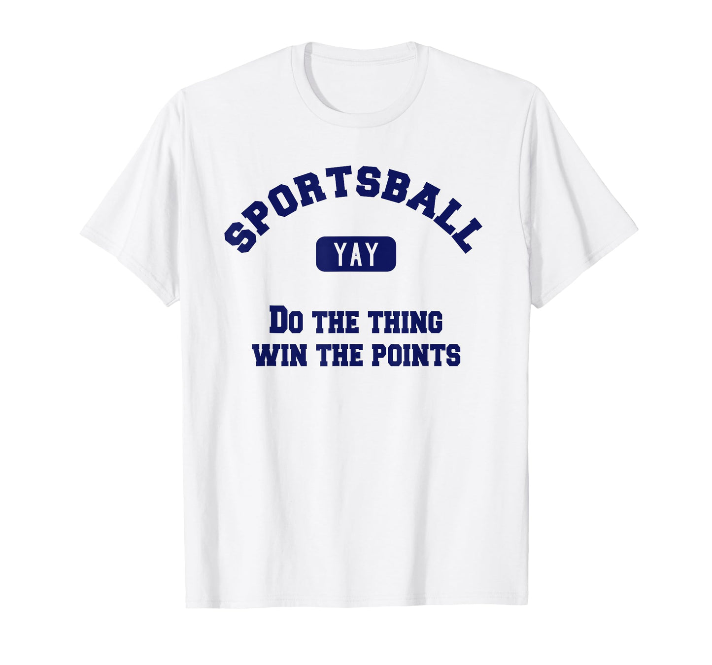 Yay Sportsball Do the Thing Win the Points Funny Sport T-Shirt