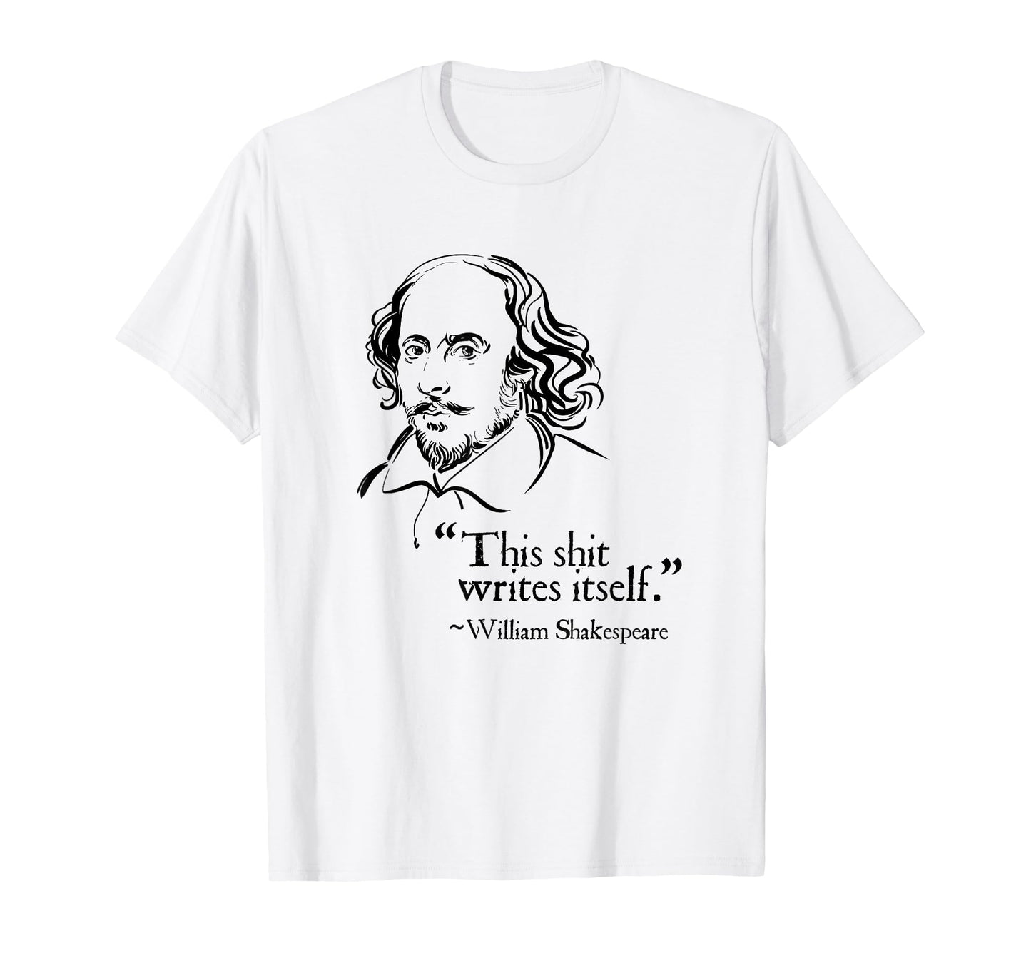 Shakespeare Faux Quote This Shit Writes Itself Funny Lit T-Shirt
