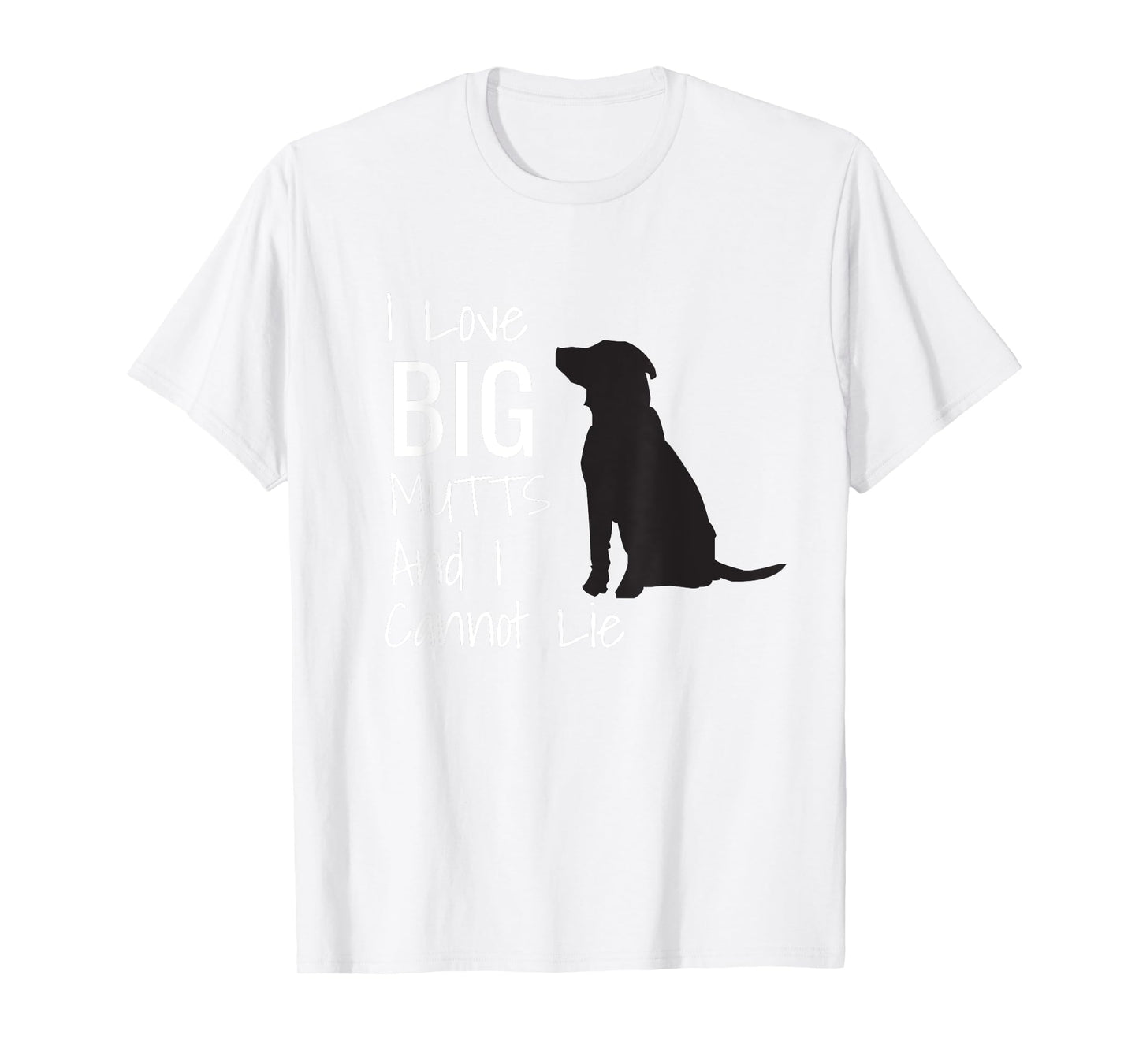 I Love BIG Mutts And I Cannot Lie Funny Dog Men Women Girls Kids T-Shirt