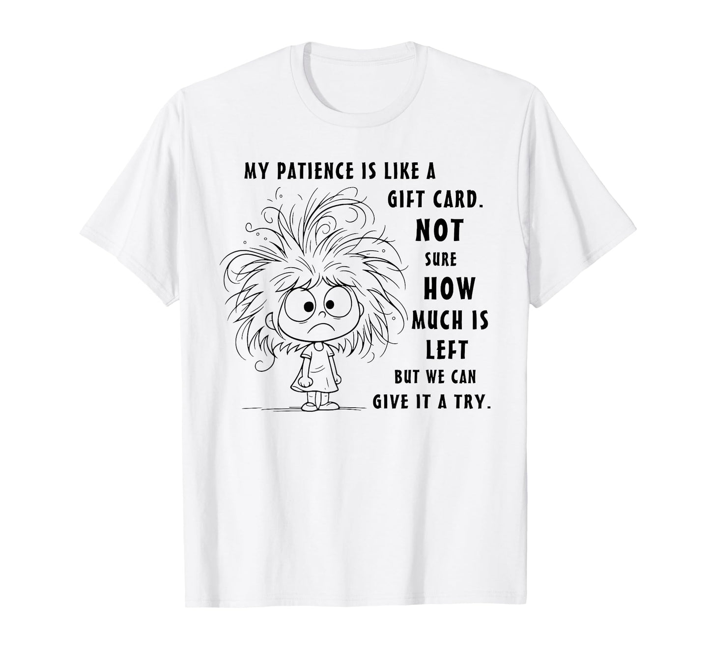 My Patience is Basically Like A Gift Card Not Sure T-Shirt