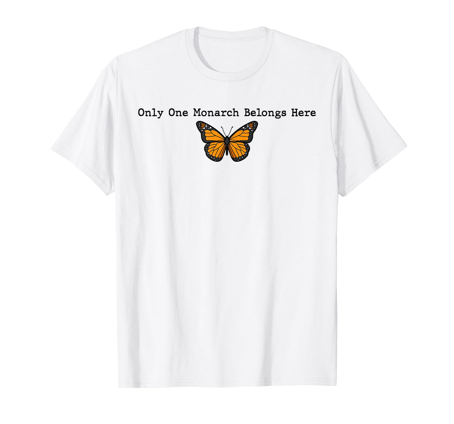 Only One Monarch Belongs Here, No Kings Day Men Women T-Shirt