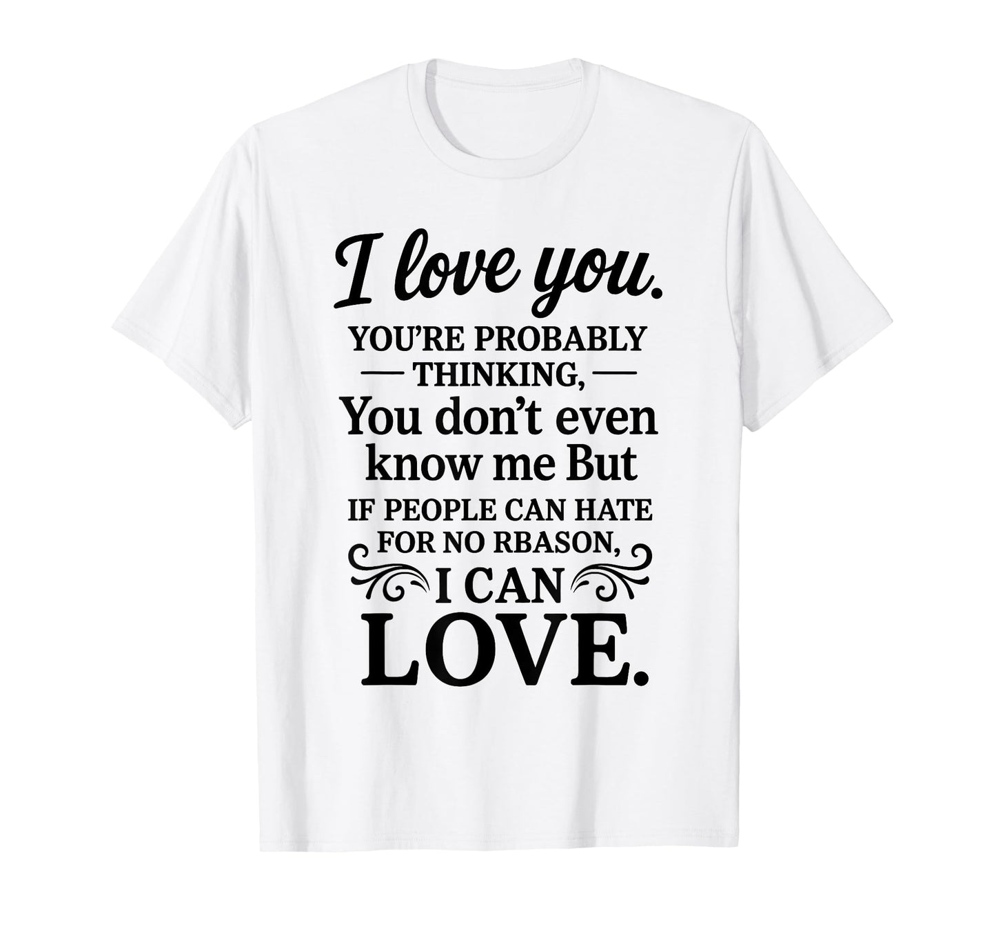 I Love You You're Probably Thinking You Don't Even Know Me T-Shirt
