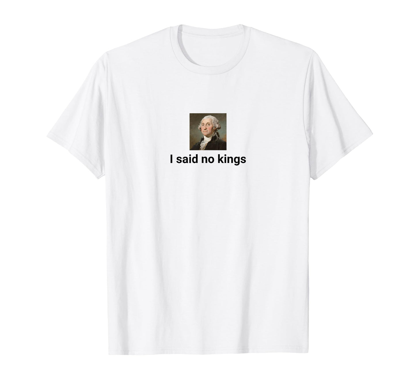 American Revolution Humor I Said no Kings T-Shirt
