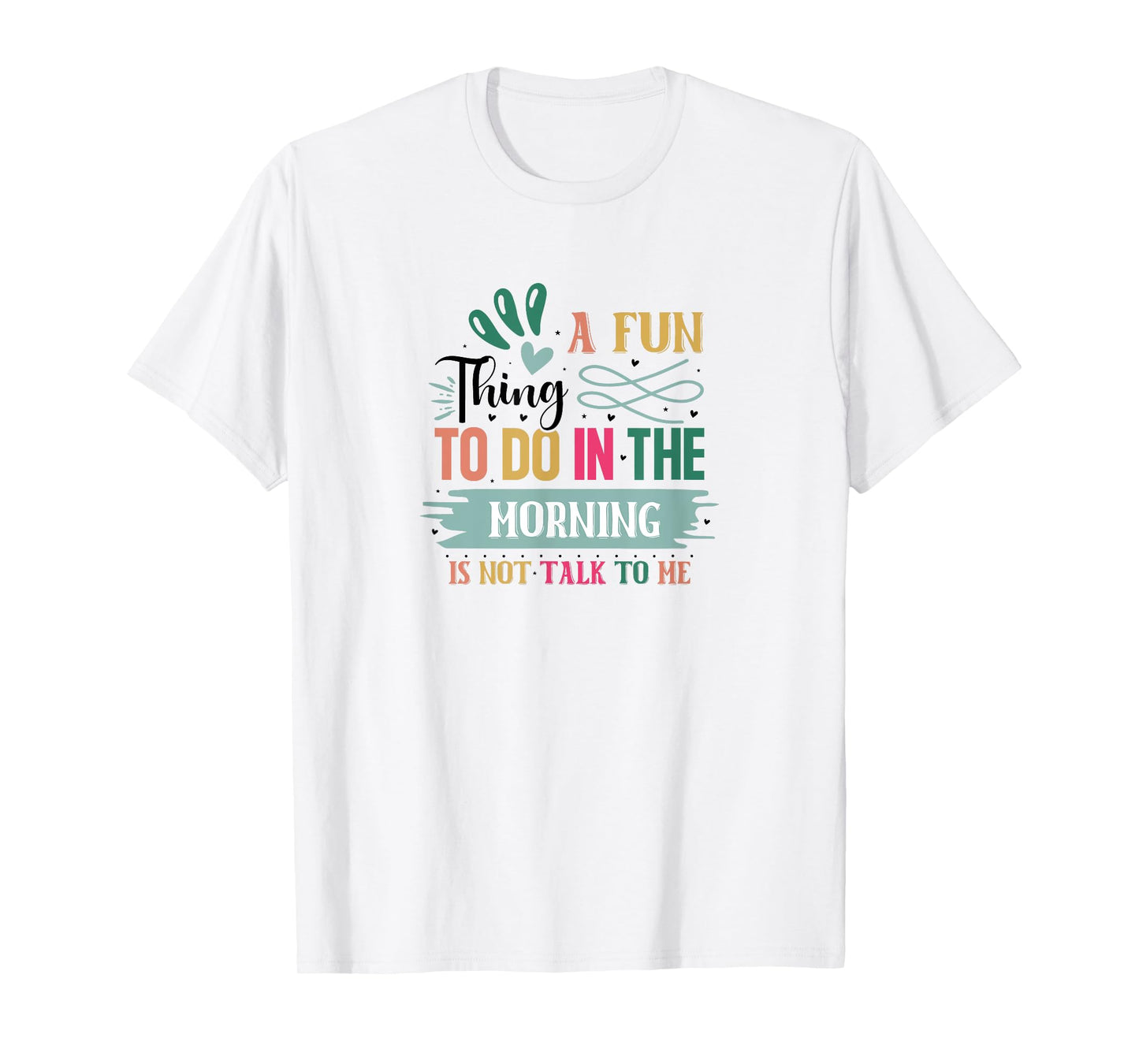 A Fun Thing To Do In The Morning Is Not Talk To Me T-Shirt