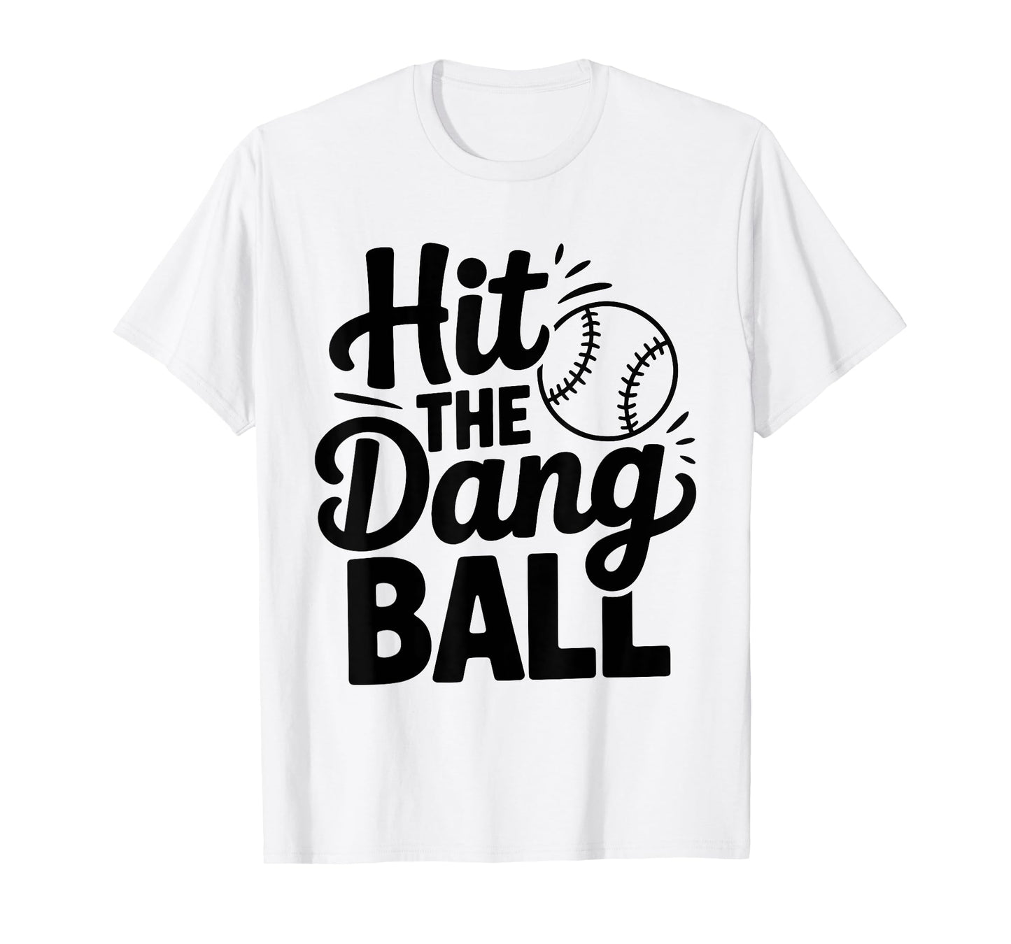 Hit The Dang Ball, Trending Baseball Apparel, Player Design T-Shirt