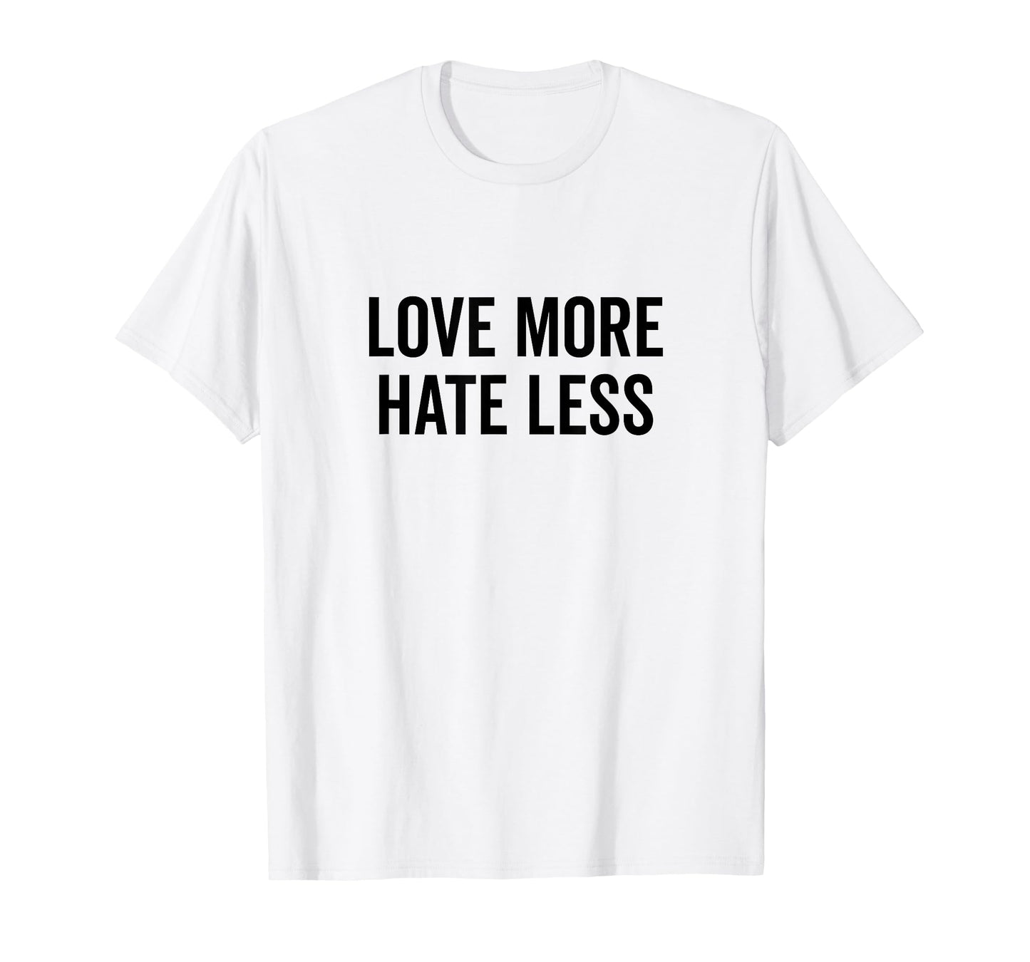 Love More Hate Less Motivational Quote T-Shirt