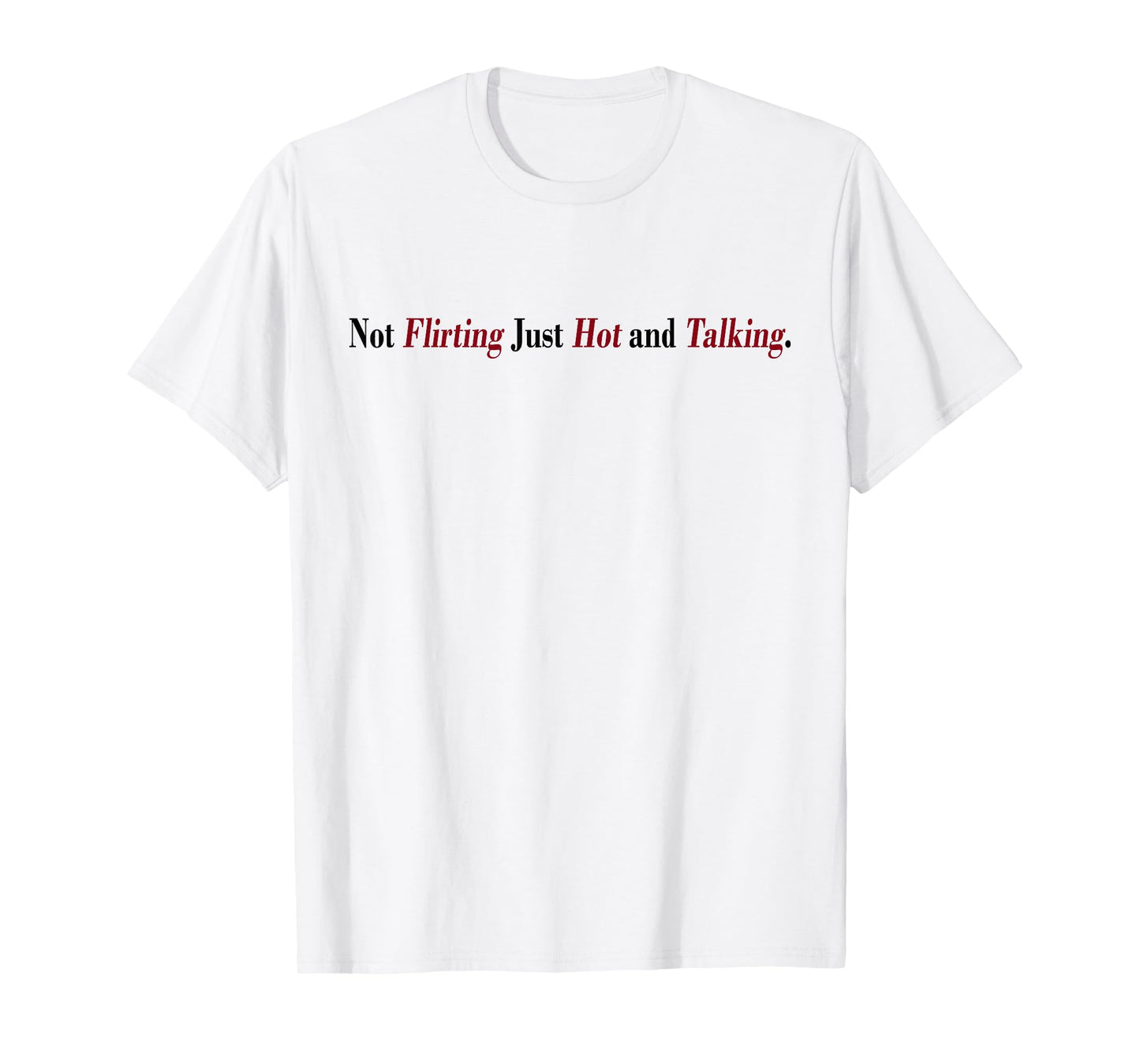 Not Flirting Just Hot And Talking Funny Quotes Women's T-Shirt