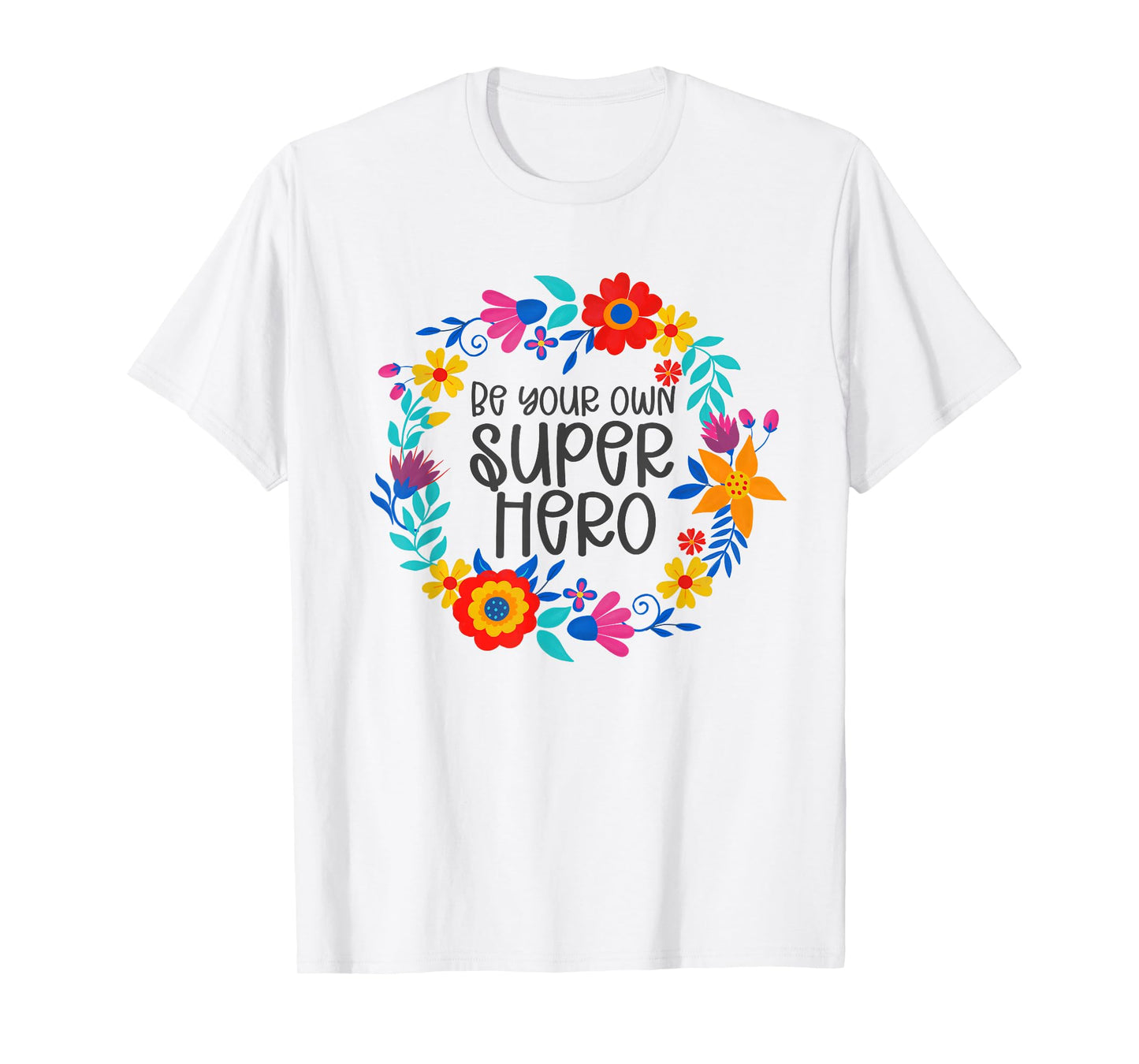 Be Your Own Superhero, Floral Folkart Mindset Quote, Hero T-Shirt