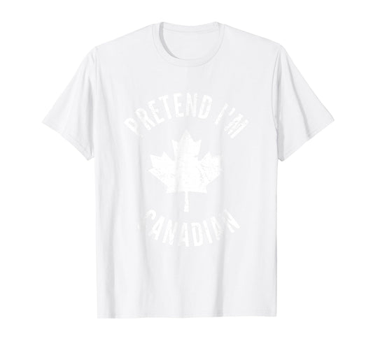Pretend I'm Canadian Canada Day Canadian Halloween Costume T-Shirt