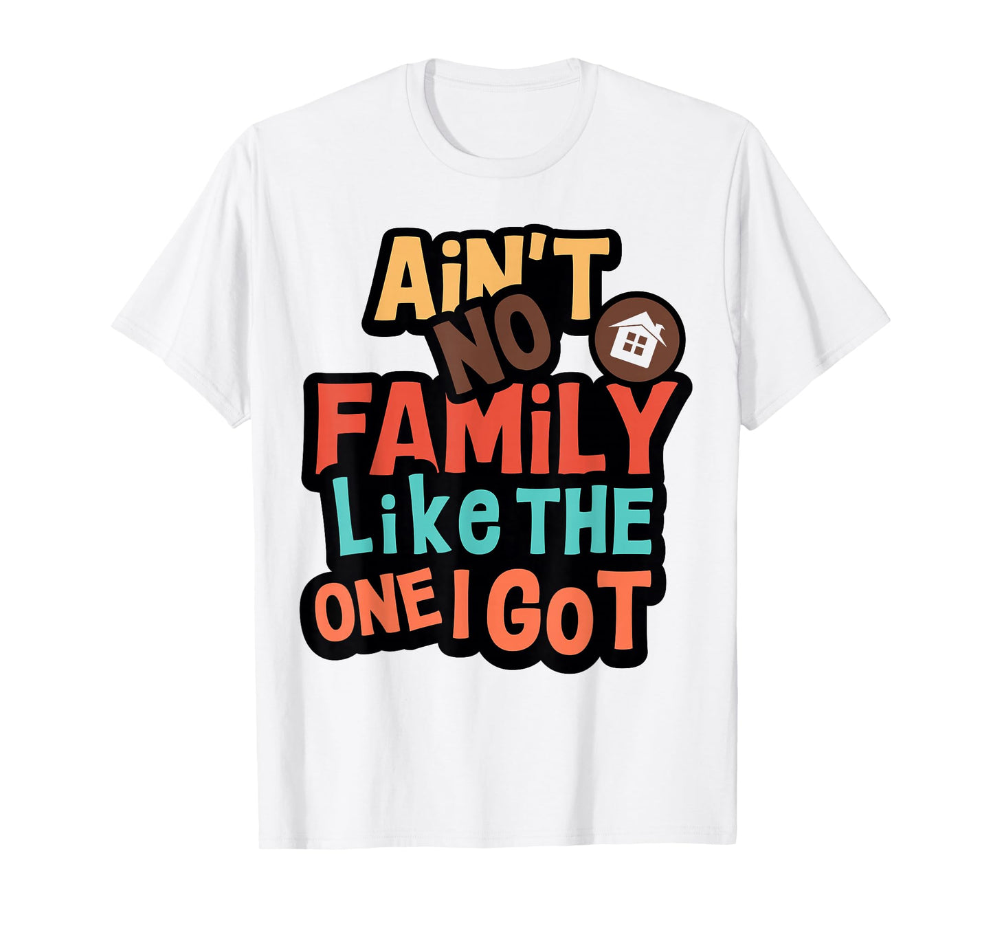 Ain't No Family Like The One I Got Funny Family Reunion 2026 T-Shirt