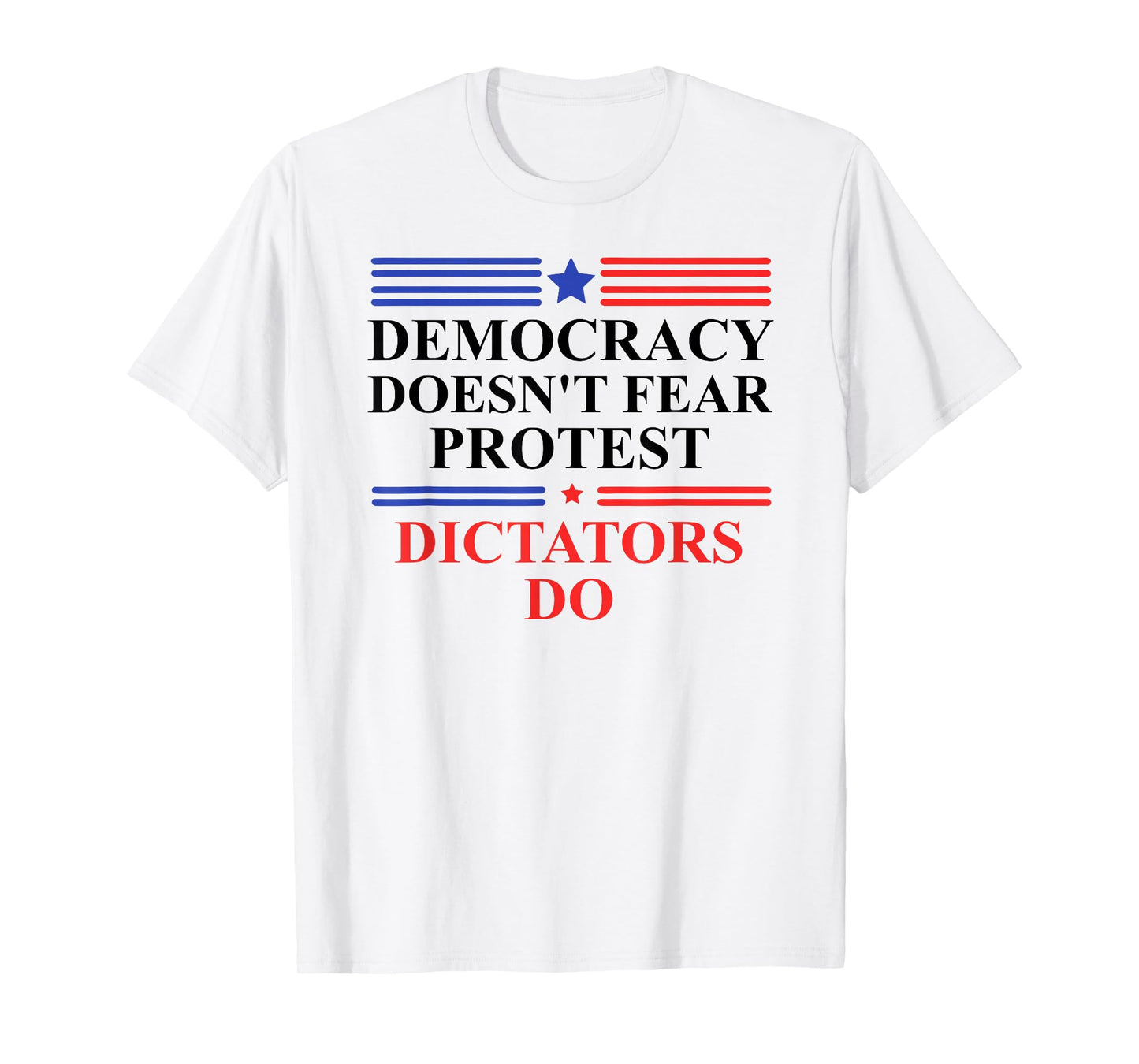 Democracy Doesn't Fear Protest Dictators Do No Kings America T-Shirt