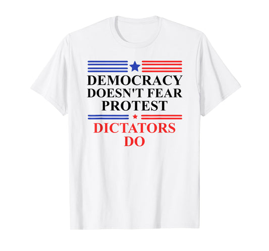 Democracy Doesn't Fear Protest Dictators Do No Kings America T-Shirt