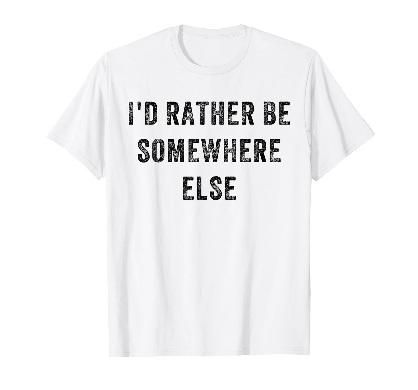 I'd Rather Be Somewhere Else T-Shirt