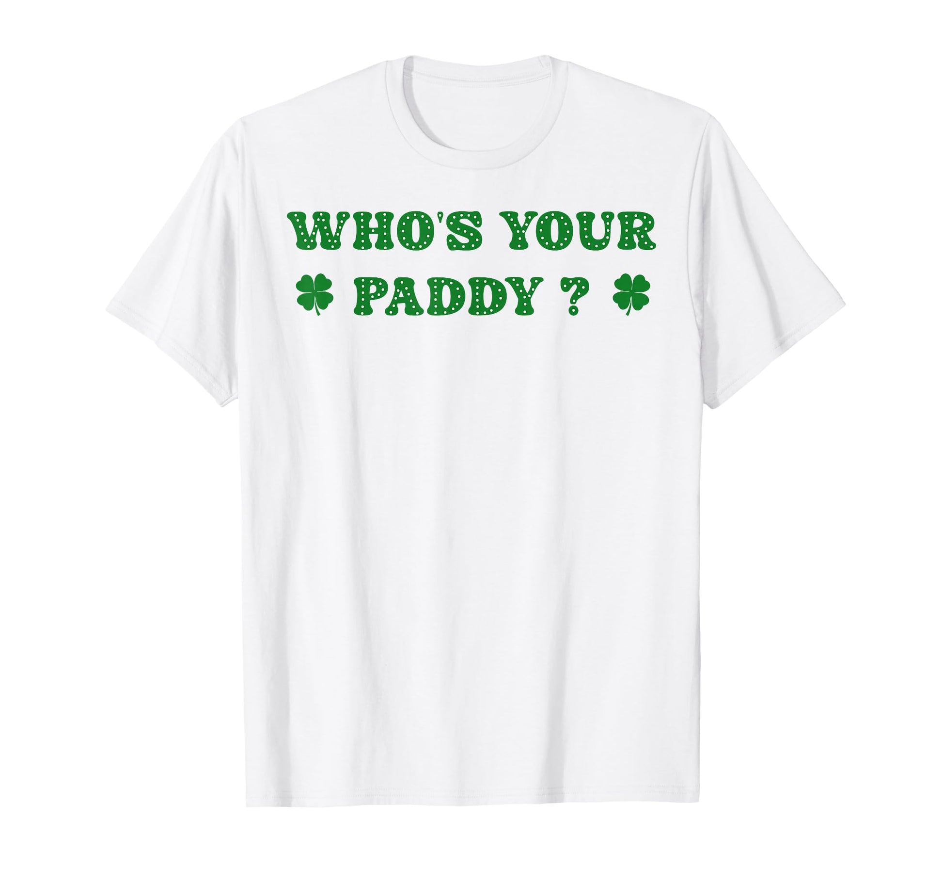 Who's Your Paddy 2026 Funny Quote St. Patrick's Day T-Shirt - T-Shirt | White